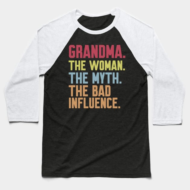 grandma The woman The Myth The Bad Influence Baseball T-Shirt by Work Memes